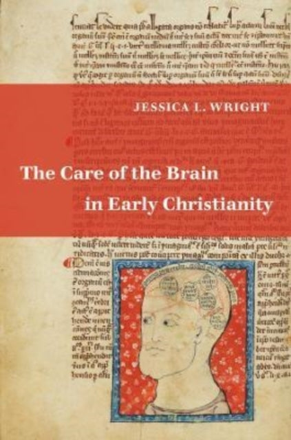 Book cover of: Care of the Brain in Early Christianity. By: Jessica L. Wright