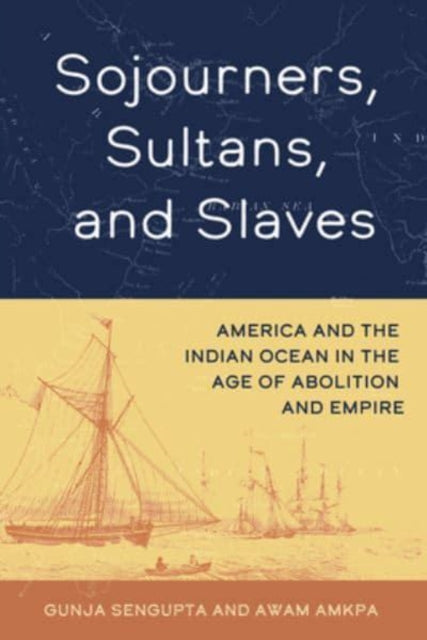 Book cover of: Sojourners, Sultans, and Slaves. By: Gunja SenGupta