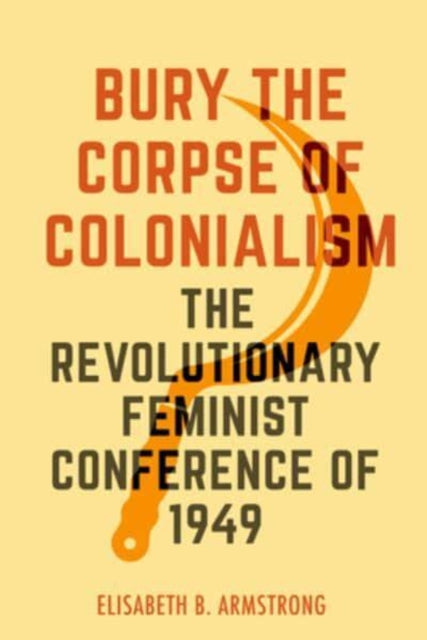 Book cover of: Bury the Corpse of Colonialism. By: Elisabeth Armstrong