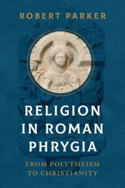 Book cover of: Religion in Roman Phrygia. By: Robert Parker