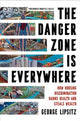 Book cover of: Danger Zone Is Everywhere. By: George Lipsitz