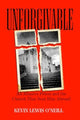 Book cover of: Unforgivable. By: Kevin Lewis O'Neill