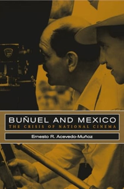 Book cover of: Bunuel and Mexico. By: Ernesto R. Acevedo-Muñoz