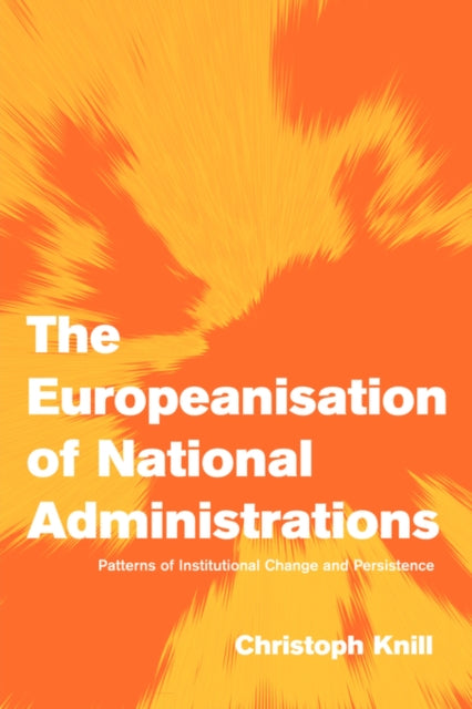 Book cover of: Europeanisation of National Administrations. By: Christoph Knill