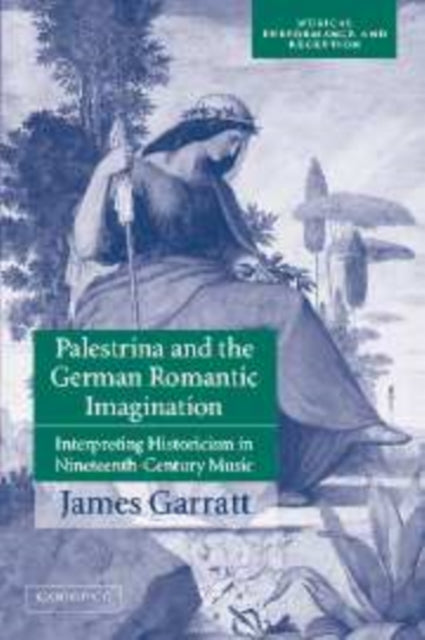 Book cover of: Palestrina and the German Romantic Imagination. By: James Garratt