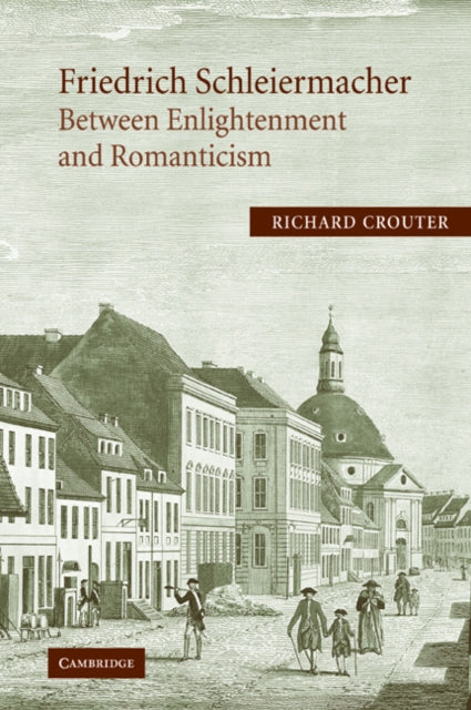 Book cover of: Friedrich Schleiermacher: Between Enlightenment and Romanticism. By: Richard Crouter