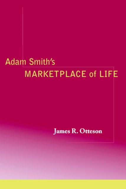 Book cover of: Adam Smith's Marketplace of Life. By: James R. Otteson