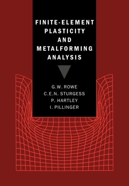 Book cover of: Finite-Element Plasticity and Metalforming Analysis. By: G. W. Rowe