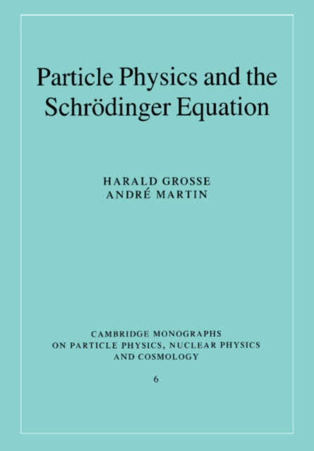 Book cover of: Particle Physics and the Schrodinger Equation. By: Harald Grosse
