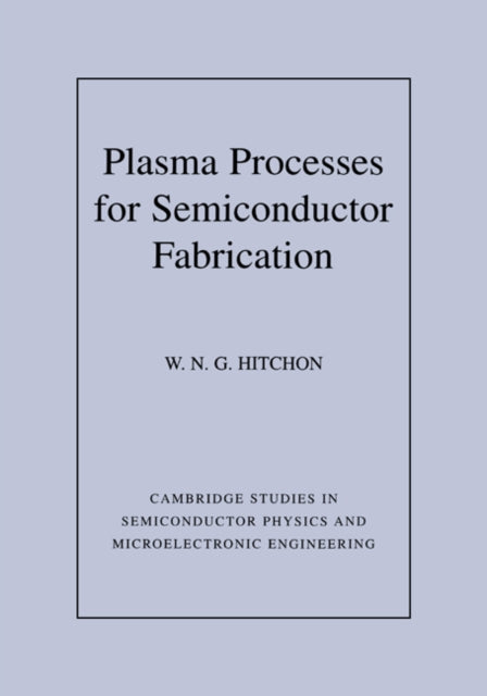 Book cover of: Plasma Processes for Semiconductor Fabrication. By: W. N. G. Hitchon