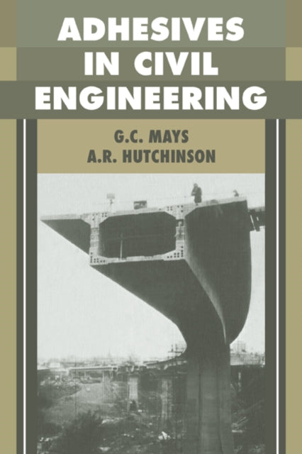 Book cover of: Adhesives in Civil Engineering. By: G. C. Mays