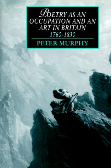 Book cover of: Poetry as an Occupation and an Art in Britain, 1760–1830. By: Peter T. Murphy