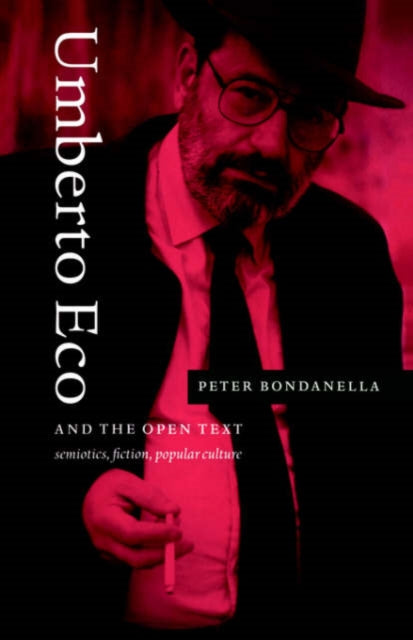 Book cover of: Umberto Eco and the Open Text. By: Peter Bondanella