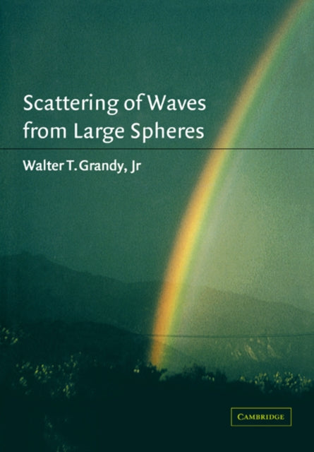 Book cover of: Scattering of Waves from Large Spheres. By: Jr, Walter T. Grandy