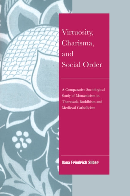 Book cover of: Virtuosity, Charisma and Social Order. By: Ilana Friedrich Silber