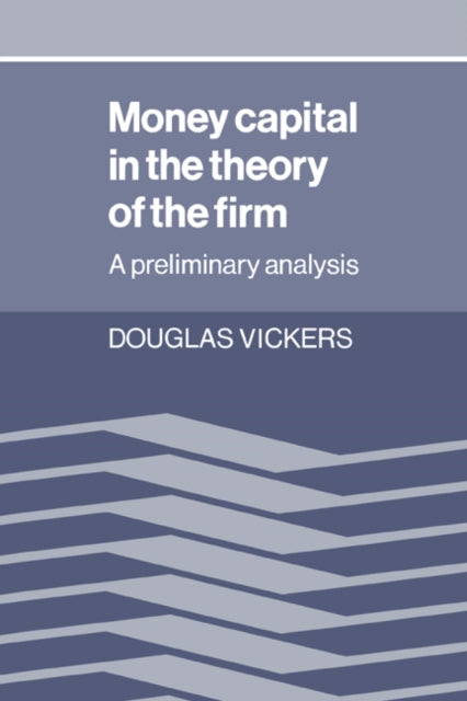 Book cover of: Money Capital in the Theory of the Firm. By: Douglas Vickers