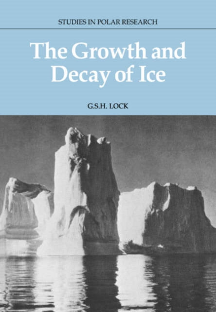 Book cover of: Growth and Decay of Ice. By: G. S. H. Lock