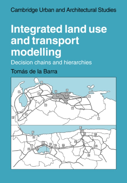 Book cover of: Integrated Land Use and Transport Modelling. By: Tomas de la Barra