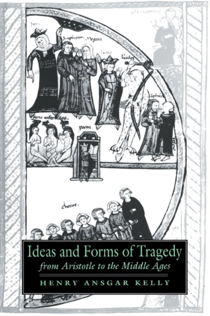Book cover of: Ideas and Forms of Tragedy from Aristotle to the Middle Ages. By: Henry Ansgar Kelly