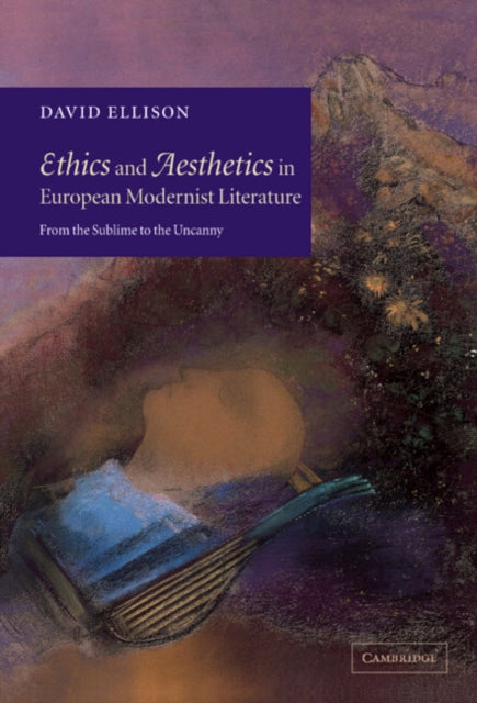Book cover of: Ethics and Aesthetics in European Modernist Literature. By: David Ellison