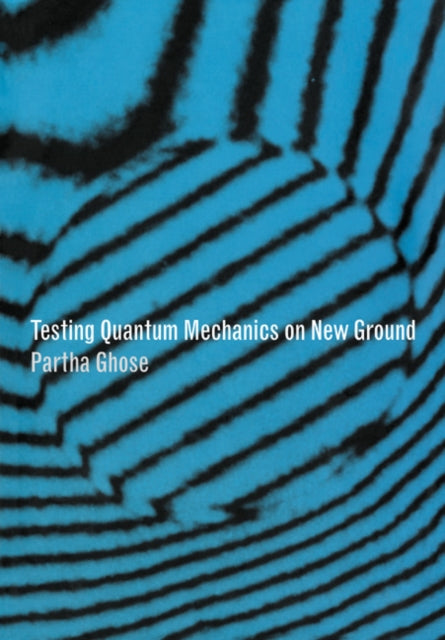 Book cover of: Testing Quantum Mechanics on New Ground. By: Partha Ghose