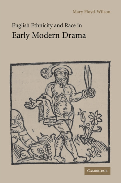 Book cover of: English Ethnicity and Race in Early Modern Drama. By: Mary Floyd-Wilson