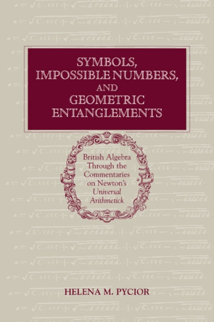 Book cover of: Symbols, Impossible Numbers, and Geometric Entanglements. By: Helena M. Pycior