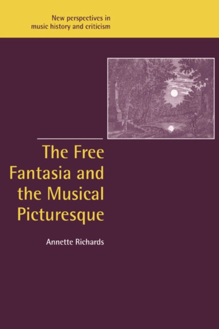 Book cover of: Free Fantasia and the Musical Picturesque. By: Annette Richards
