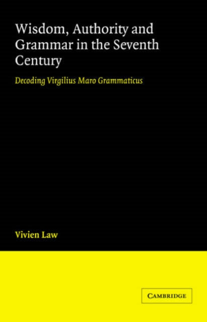 Book cover of: Wisdom, Authority and Grammar in the Seventh Century. By: Vivien Law