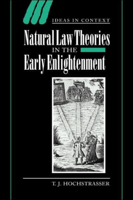 Book cover of: Natural Law Theories in the Early Enlightenment. By: T. J. Hochstrasser