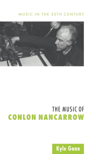 Book cover of: Music of Conlon Nancarrow. By: Kyle Gann