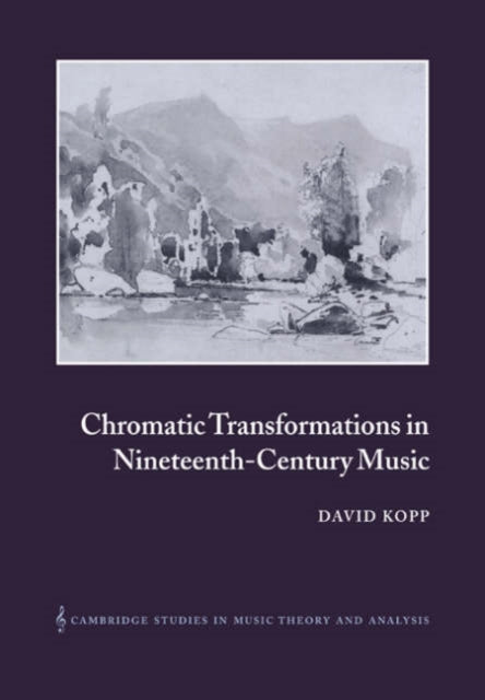 Book cover of: Chromatic Transformations in Nineteenth-Century Music. By: David Kopp