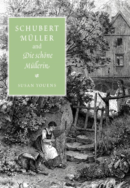 Book cover of: Schubert, Muller, and Die schone Mullerin. By: Susan Youens