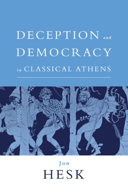 Book cover of: Deception and Democracy in Classical Athens. By: Jon Hesk