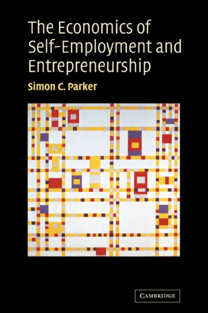 Book cover of: Economics of Self-Employment and Entrepreneurship. By: Simon C. Parker