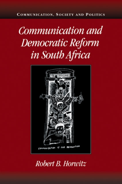 Book cover of: Communication and Democratic Reform in South Africa. By: Robert B. Horwitz