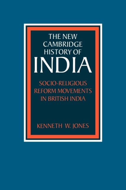 Book cover of: Socio-Religious Reform Movements in British India. By: Kenneth W. Jones