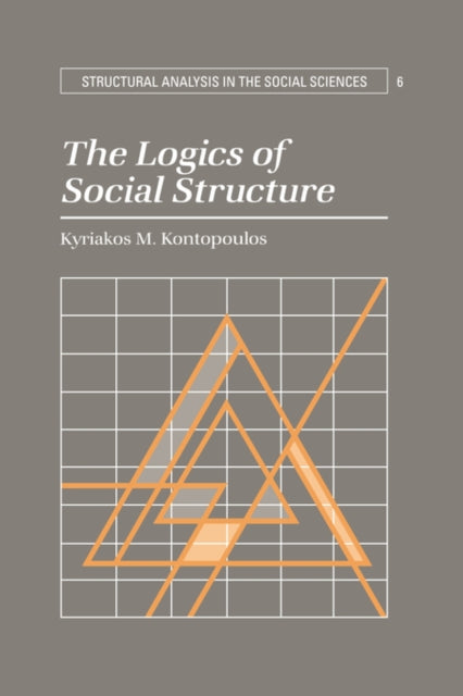 Book cover of: Logics of Social Structure. By: Kyriakos M. Kontopoulos