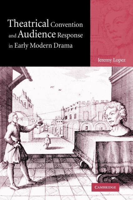 Book cover of: Theatrical Convention and Audience Response in Early Modern Drama. By: Jeremy Lopez