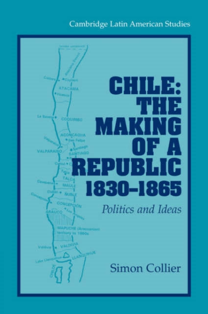 Book cover of: Chile: The Making of a Republic, 1830–1865. By: Simon Collier