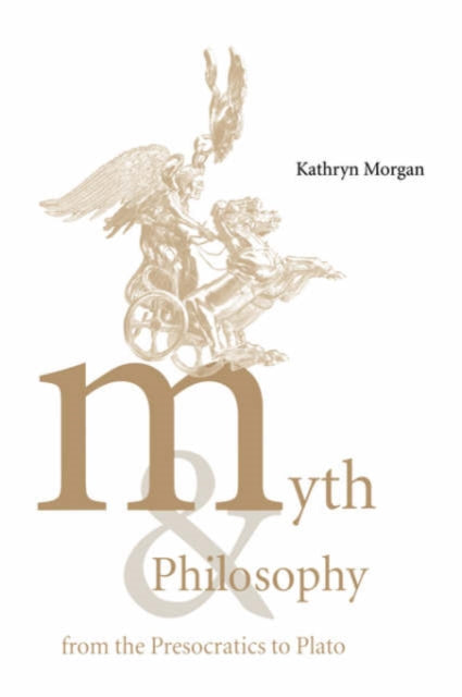 Book cover of: Myth and Philosophy from the Presocratics to Plato. By: Kathryn A. Morgan