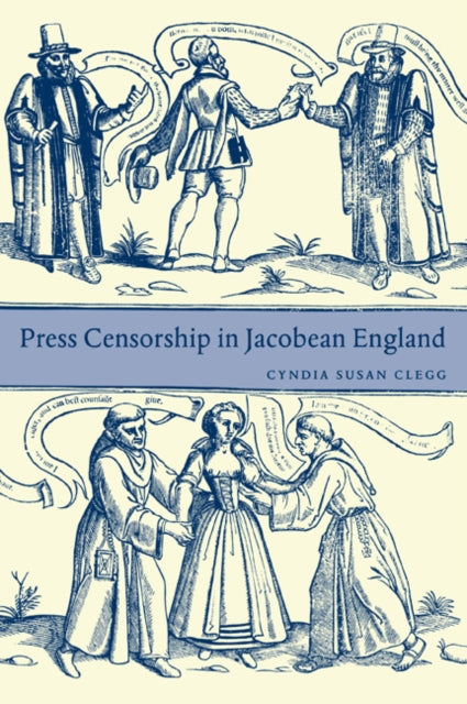 Book cover of: Press Censorship in Jacobean England. By: Cyndia Susan Clegg