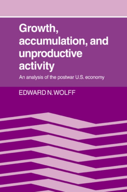 Book cover of: Growth, Accumulation, and Unproductive Activity. By: Edward N. Wolff