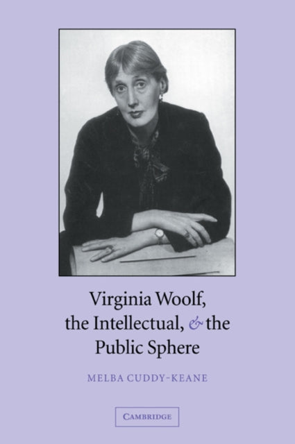 Book cover of: Virginia Woolf, the Intellectual, and the Public Sphere. By: Melba Cuddy-Keane