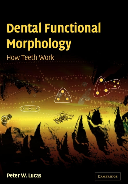 Book cover of: Dental Functional Morphology. By: Peter W. Lucas