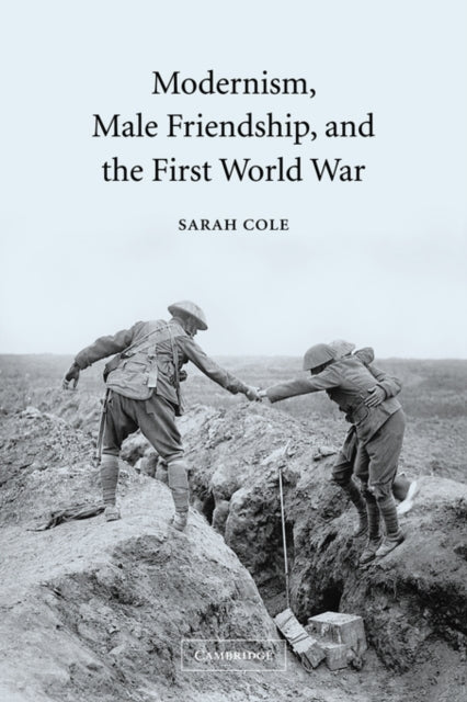Book cover of: Modernism, Male Friendship, and the First World War. By: Sarah Cole