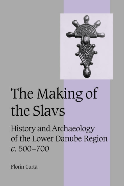 Book cover of: Making of the Slavs. By: Florin Curta