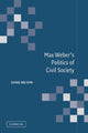 Book cover of: Max Weber's Politics of Civil Society. By: Sung Ho Kim