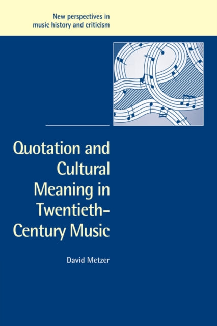Book cover of: Quotation and Cultural Meaning in Twentieth-Century Music. By: David Metzer