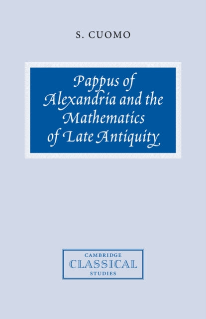 Book cover of: Pappus of Alexandria and the Mathematics of Late Antiquity. By: Serafina Cuomo
